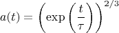 $$a(t) = \left( \exp \left( \frac{t}{\tau} \right) \right)^{2/3}$$