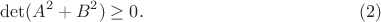 $$\det(A^2+B^2)\geq 0. \eqno{(2)}$$