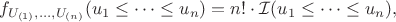 $$f_{U_{(1)},\dots,U_{(n)}}(u_1\le\dots\le u_n)=n!\cdot\mathcal{I}(u_1\le\dots\le u_n),$$