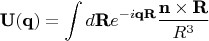$$\textbf{U}(\textbf{q})=\int d\textbf{R}e^{-i\textbf{qR}}\frac{\textbf{n}\times\textbf{R}}{R^3}$$