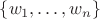 $\{w_1, \ldots, w_n\}$