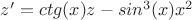 $z'=ctg(x)z - sin^3(x)x^2$ $z'=ctg(x)z - sin^3(x)x^2$