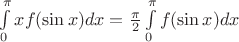 $\int\limits_0^\pi x f(\sin x)dx=\frac{\pi}{2} \int\limits_0^\pi f(\sin x)dx$
