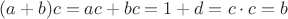 $(a+b)c=ac+bc=1+d=c\cdot c=b$