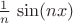 $\frac1n\,\sin(nx)$ $\frac1n\,\sin(nx)$
