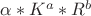 $\alpha*K^a*R^b$