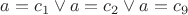 $a = c_1 \vee a = c_2 \vee a = c_9$