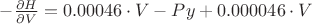 $ -\frac{\partial H}{\partial V}=0.00046\cdot V-Py+0.000046\cdot V  $