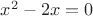 $x^2 - 2x = 0$
