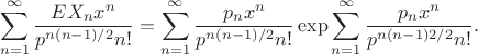 $$
\sum_{n=1}^\infty\frac{EX_nx^n}{p^{n(n-1)/2}n!}=\sum_{n=1}^\infty \frac{p_nx^n}{p^{n(n-1)/2}n!} \exp\sum_{n=1}^\infty \frac{p_nx^n}{p^{n(n-1)2/2}n!}.
$$