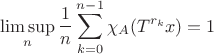 $$\limsup_n \frac{1}{n} \sum_{k=0}^{n-1} \chi_A (T^{r_k}x)=1$$