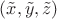 $(\tilde{x},\tilde{y},\tilde{z})$