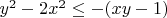 $y^2 - 2x^2 \le -(xy - 1)$