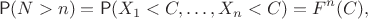 $$\mathsf P(N>n) = \mathsf P(X_1 < C, \ldots, X_n < C) = F^n(C),$$
