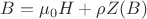 $B={\mu_0}H+{\rho}Z(B)$