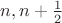 $n, n + \frac{1}{2}$