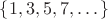 $\{1,3,5,7,&hellip;\}$