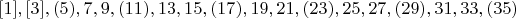 $$[1], [3], (5), 7, 9, (11), 13, 15, (17), 19, 21, (23), 25, 27, (29), 31, 33, (35)$$