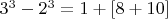 $3^3-2^3=1+[8+10]$