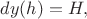 $dy(h)=H,$