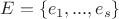 $E = \{e_1, ..., e_s\}$