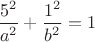 $\dfrac{5^2}{a^2}+\dfrac{1^2}{b^2}=1$