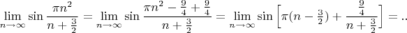 $\lim\limits_{n \to \infty}\sin\dfrac{\pi n^2}{n+{3\over2}}=\lim\limits_{n \to \infty}\sin\dfrac{\pi n^2-\frac{9}{4}+\frac{9}{4}}{n+{3\over2}}=\lim\limits_{n \to \infty}\sin\Big[\pi(n-\frac{3}{2})+\dfrac{\frac{9}{4}}{n+{3\over2}}\Big]=..$