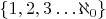 $\{ 1, 2, 3 \dots \aleph_0 \}$