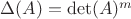 $\Delta(A)=\det(A)^m$