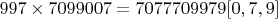 $997 \times 7099007 = 7077709979  [0, 7, 9]$