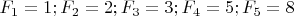 $F_1=1; F_2=2; F_3=3; F_4=5; F_5=8$