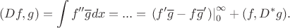 $$
(Df,g) = \int f''\overline g dx = ... = \left. (f'\overline g - f \overline g') \right|_0^{\infty} + (f, D^*g).
$$