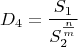 $$D_4=\frac{S_1}{S_2^\frac{n}{m}}$$