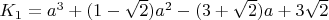 $K_1 = a^3+(1-\sqrt{2})a^2 - (3+\sqrt{2})a + 3\sqrt{2}$