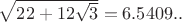$\sqrt{22+12\sqrt{3}}=6.5409..$