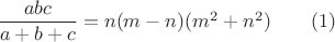$\dfrac {abc}{a+b+c}=n(m-n)(m^2+n^2)\qquad (1)$