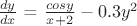 $\frac {dy}{dx}$ = $\frac {cos y}{x + 2} - 0.3y^2$ $\frac {dy}{dx}$ = $\frac {cos y}{x + 2} - 0.3y^2$