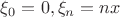 $\xi_0 = 0, \xi_n = nx$