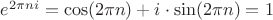 $e^{2\pi n i} = \cos (2\pi n)+i\cdot \sin (2\pi n) = 1$