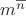 $m^\overline{n}$