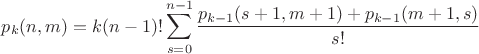 $$p_k(n,m)=k(n-1)!\sum\limits_{s=0}^{n-1}\frac{p_{k-1}(s+1,m+1)+p_{k-1}(m+1,s)}{s!}$$