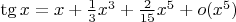 $\tg x=x+\frac13 x^3+\frac2{15}x^5+o(x^5)$