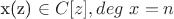 x(z) \in C[z], deg\ x=n