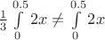 $\frac{1}{3}\int\limits_{0}^{0.5}2x\ne\int\limits_{0}^{0.5}2x$