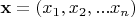 $ \mathbf{x}= (x_1, x_2, ... x_n)$