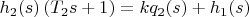 $h_{2}(s) \left (T_{2} s + 1\right)=k q_{2}(s)+h_{1}(s)$