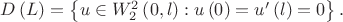 $D\left( L \right) = \left\{ {u \in W_2^2 \left( {0,l} \right):u\left( 0 \right) = u'\left( l \right) = 0} \right\}.$