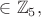 $\in\mathbb{Z}_5,$