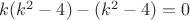 $k(k^2-4)-(k^2-4)=0$
