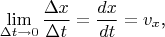 $$\lim\limits_{\Delta t\to 0}\frac{\Delta x}{\Delta t}=\frac{dx}{dt}=v_x\text{,}$$
